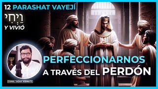 Perfeccionarnos a través del PERDÓN  12 PARASHAT VAYEJÍ Y VIVIÓ [upl. by Favrot]