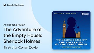 The Adventure of the Empty House Sherlock… by Sir Arthur Conan Doyle · Audiobook preview [upl. by Euqinot]