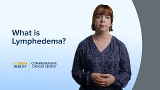 What is Lymphedema  UC Davis Comprehensive Cancer Center [upl. by Htrahddis]