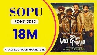 SOPU 2012  Full Song I White Panjab I Khadi Kudiyan Ch Naare Tere I I Sopu Is Back Again 2024 [upl. by Gittel]