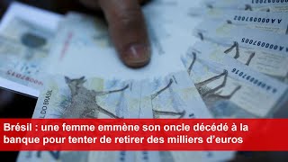 Brésil  une femme emmène son oncle décédé à la banque pour tenter de retirer des milliers d’euros [upl. by Dj]