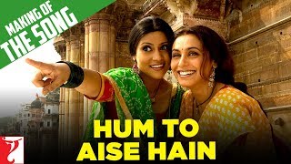 Making Of The Song  Hum To Aise Hain  Laaga Chunari Mein Daag  Rani Mukerji  Konkona Sen Sharma [upl. by Nashner]