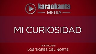 Karaokanta  Los Tigres del Norte  Mi curiosidad [upl. by Legyn]