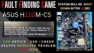 USB OVER CURRENT STATUS DETECTED SYSTEM WILL BE SHUTDOWN AFTER 15 SEC PROBLEM SOLUTION  ASUS H110M [upl. by Aimac]