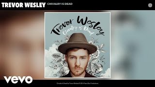 Trevor Wesley  Chivalry Is Dead Audio [upl. by Akemad329]