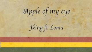 Apple of My Eye Reggae  NEW Jking Ft Loma [upl. by Amej498]