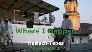 Where I Happen  Haslach Tapes  Kinodach 3 [upl. by Travax620]