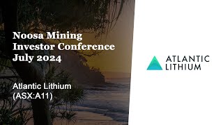 Noosa Mining Investor Conference July 2024  Atlantic Lithium ASXA11 [upl. by Ellemrac]