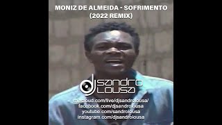 Moniz de Almeida  Sofrimento Dj Sandro Lousa 2022 Remix [upl. by Naegem344]