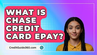 What Is Chase Credit Card ePay  CreditGuide360com [upl. by Cormick]