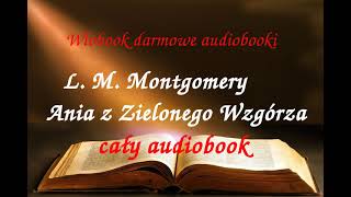 1 Lucy Maud Montgomery ANIA Z ZIELONEGO WZGÓRZA cały audiobook  darmowy AUDIOBOOK LEKTURA [upl. by Aliuqaj403]