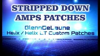 Line 6 Helix  Helix LT Stripped Down Amps Patches Part 1  by Glenn Delaune [upl. by Eiramave]