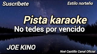 🙏🙌 pista karaoke  NO TE DES POR VENCIDO  JOE KINO [upl. by Searby]