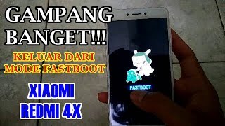 GAMPANG BANGET CARA KELUAR DARI MODE FASTBOOT HP XIAOMI REDMI 4X [upl. by Quintessa649]