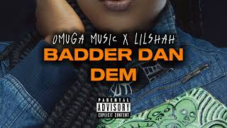 OMUGA MUSIC  BADDER DAN DEM FEAT LILSHAH AUDIO [upl. by Ydur]