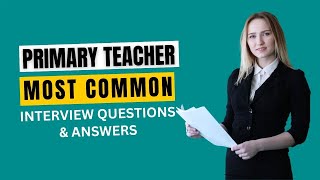 Primary Teacher Interview Questions and Answers for 2024 [upl. by Denison627]