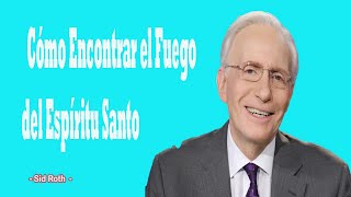 Cómo Encontrar el Fuego del Espíritu Santo Sid Roth2024 [upl. by Anrev]