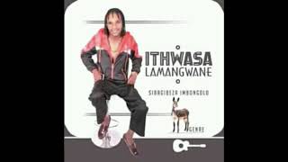 ITHWASA LAMANGWANE  SIBAGIBEZA IMBONGO [upl. by Halbert]