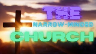 The Narrowminded church [upl. by Xilef]