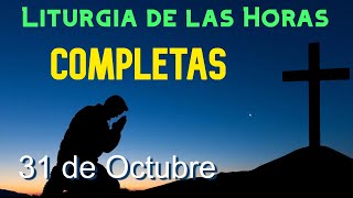 COMPLETAS de HOY JUEVES 31 de OCTUBRE de 2024  Liturgia de las Horas  ORACIÓN de la NOCHE [upl. by Rossi]