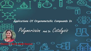 Applications Of Organometallic Compounds In Polymerization And In CatalysisBy Dr Anjali Ssaxena [upl. by Adnala]