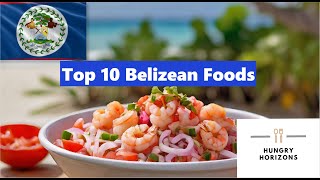 Top 10 Belizean Foods Hungry Horizons [upl. by Maryrose239]