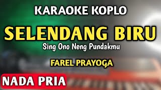 SELENDANG BIRU SING ONO NENG PUNDAKMU KARAOKE KOPLO NADA PRIA  FAREL PRAYOGA  HAPPY ASMARA [upl. by Ludie268]