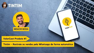 ValorCast Produto 1  Tintim  Rastreie as vendas pelo Whatsapp de forma automática [upl. by Adnahs]