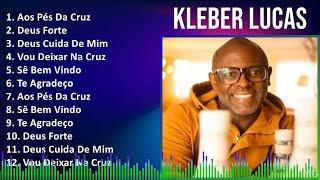 Kleber Lucas 2024 MIX Melhores Músicas  Aos Pés Da Cruz Deus Forte Deus Cuida De Mim Vou Dei [upl. by Nauqat605]