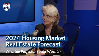 Housing Market in 2024 – Wharton Professor Susan Wachters Real Estate Forecast [upl. by Merwyn]