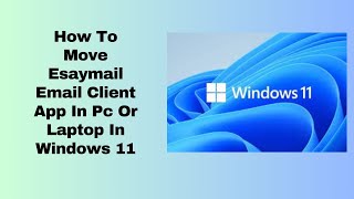 How To Move Esaymail Email Client App In Pc Or Laptop In Windows 11 [upl. by Akiem665]