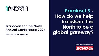 How do we help transform the North to be a global gateway  Transport for the North Conference 2024 [upl. by Kcirddor]