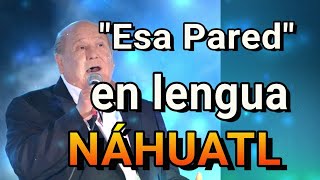 quotESA PAREDquot LEODAN EN LENGUA NÁHUATL [upl. by Guenzi]