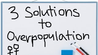 3 Solutions to Overpopulation [upl. by Seamus26]