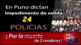 Dictan impedimento de salida a 24 policías por la mte de 2 ronderos en protestas contra Dina [upl. by Akenna]