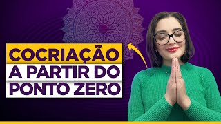 Cocriação a partir do Ponto Zero [upl. by Kilan]