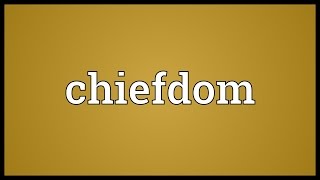 Chiefdom Meaning [upl. by Nnairol]