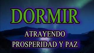 DORMIR ATRAYENDO PAZ Y PROSPERIDAD A TU VIDA [upl. by Marielle]