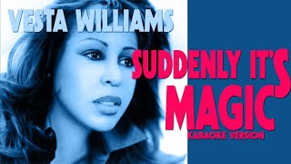 SUDDENLY ITS MAGIC  VESTA WILLIAMS Karaoke Version [upl. by Livvie535]