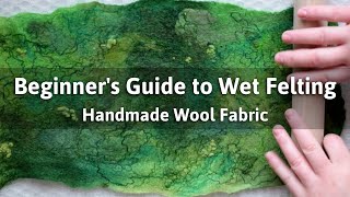 Wet Felting Tutorial for Beginners How to Wet Felt Wool Fabric  Wet Felting Techniques [upl. by Hsizan]