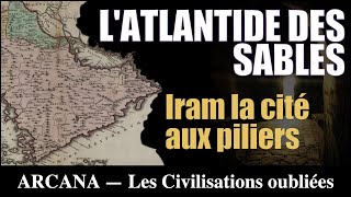 Iram la cité aux piliers  lAtlantide des sables  Les Civilisations oubliées [upl. by Andy58]