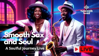 🔴🎥 Smooth Sax and Soul  A Soulful Journey Live [upl. by Ainniz]