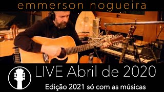 LIVE Abril de 2020  Edição 2021 só com as músicas  Emmerson Nogueira  Voz e Violões [upl. by Kirbee483]