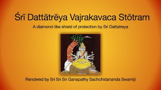 Dattatreya Vajrakavacha rendered by His Holiness Sri Ganapathy Sachchidananda Swamiji [upl. by Pen778]