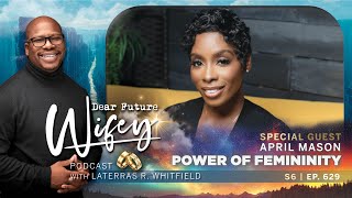 Unlock the Power of Femininity with April Mason  Dear Future Wifey Podcast S6  Ep629 [upl. by Ailat]