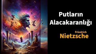 Putların Alacakaranlığı  Friedrich Nietzsche  Sesli Kitap Ücretsiz Çekiçle Felsefe [upl. by Gardas]