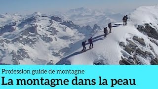 La montagne dans la peau  Profession guide de montagne 1 [upl. by Aehtna]