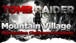 Tomb Raider Mountain Village Illumination Challenge Locations Guide [upl. by Lola]