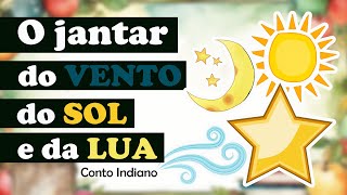 O Jantar do Vento do Sol e da Lua conto indiano [upl. by Trish806]