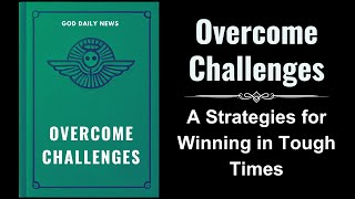 Overcome Challenges A Biblical Guide to Thriving in Tough Times Audiobook [upl. by Other]